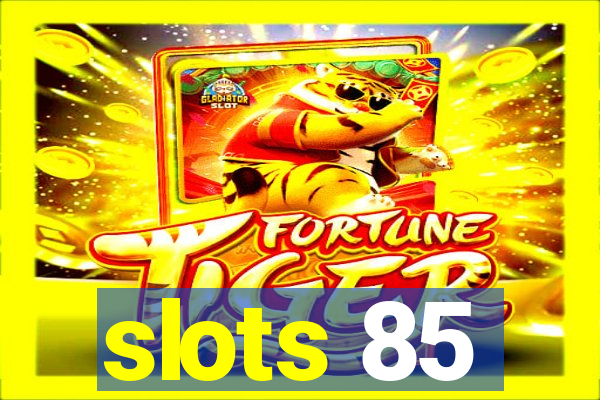 slots 85